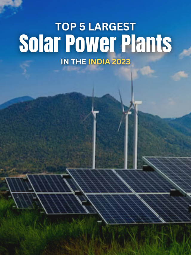 Top Five Largest Solar Power Plants in India 2023