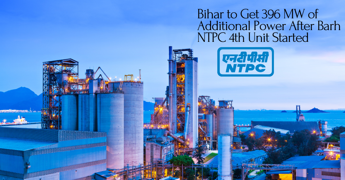 https://renergyinfo.com/bihar-to-get-396-mw-of-additional-power-after-barh-ntpc-4th-unit-started/