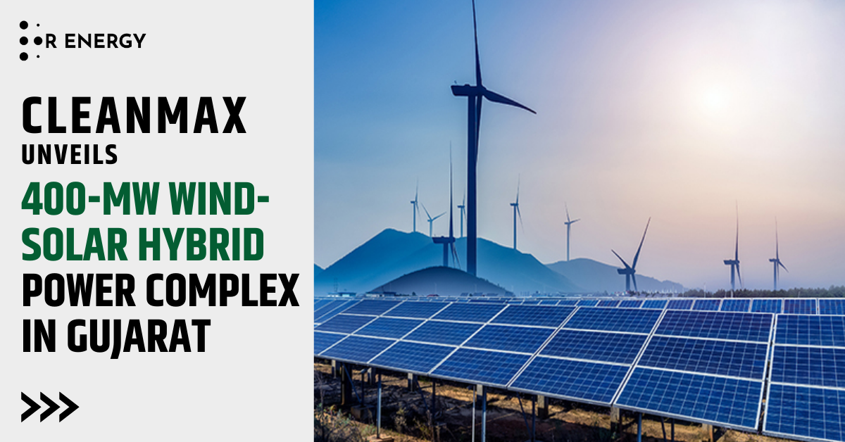https://renergyinfo.com/cleanmax-unveils-400-mw-wind-solar-hybrid-power-complex-in-gujarat/